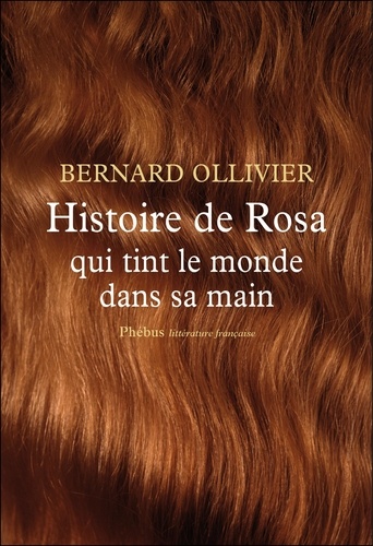 Bernard Ollivier - Histoire de Rosa qui tint le monde dans sa main.
