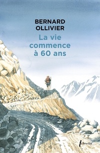 Bernard Ollivier - La vie commence à 60 ans.