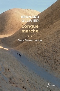 Bernard Ollivier - Longue marche Tome 2 : Vers Samarcande - A pied de la Méditerranée jusqu'en Chine par la route de la soie.