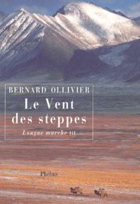 Bernard Ollivier - Longue Marche. Tome 3, Le Vent Des Steppes.