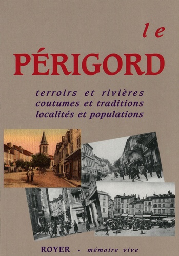 Bernard Orrye - Le Périgord - Terroirs et rivières, coutumes et traditions, localités et populations.