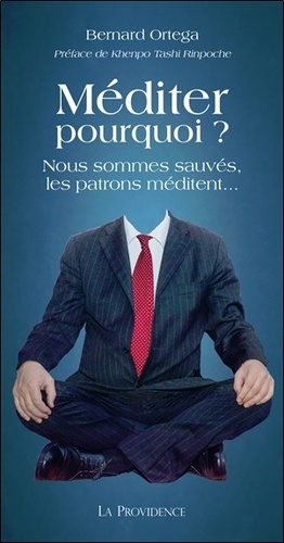 Bernard Ortega - Méditer pourquoi ? - Nous sommes sauvés, les patrons méditent.