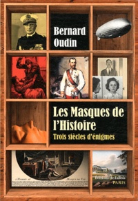 Bernard Oudin - Les masques de l'histoire - Trois siècles d'énigmes.