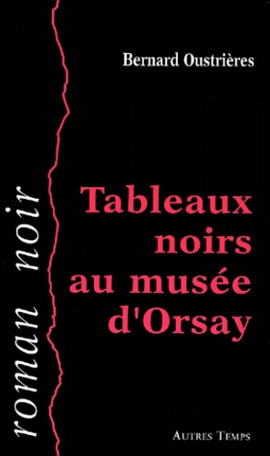Bernard Oustrières - Tableaux Noirs Au Musee D'Orsay.