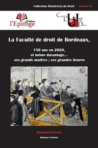 Bernard Pacteau - La faculté de droit de Bordeaux, 150 ans et même davantage... - ses grands maîtres ; ses grandes heures".