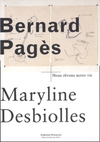 Bernard Pagès et Maryline Desbiolles - Bernard Pages : Oeuvres 1992-2002. Nous Revons Notre Vie.
