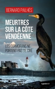 Bernard Pailhès - Meurtres sur la côte vendéenne - Les cormorans ne portent pas de ciré.