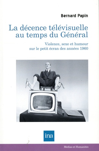 La décence télévisuelle au temps du Général. Violence, sexe et humour sur le petit écran des années 1960