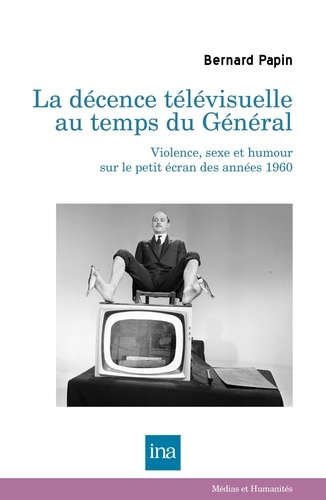 La décence télévisuelle au temps du Général. Violence, sexe et humour sur le petit écran des années 1960