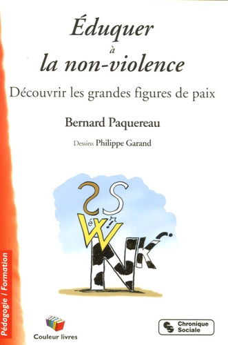 Bernard Paquereau - Eduquer à la non-violence - Découvrir les grandes figures de paix.