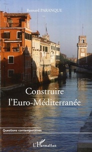 Bernard Paranque - Construire l'Euro-Méditerranée.