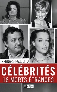Bernard Pascuito - Célébrités, 16 morts étranges.