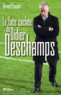 Bernard Pascuito - La face cachée de Didier Deschamps.