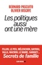 Bernard Pascuito et Olivier Biscaye - Les Politiques aussi ont une mère - Fillon, Le Pen, Mélenchon, Bayrou, Valls, Macron, Le Maire, Sarkozy... Secrets de famille.