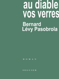 Bernard Pasobrola - Au diable vos verres.