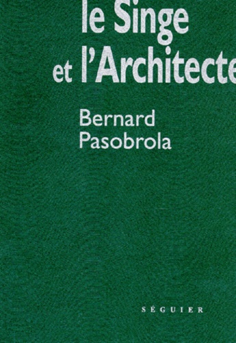 Bernard Pasobrola - Le singe et l'architecte.