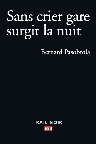Bernard Pasobrola - Sans crier gare surgit la nuit.