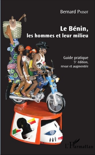 Bernard Passot - Le Bénin, les hommes et leur milieu - Guide pratique.