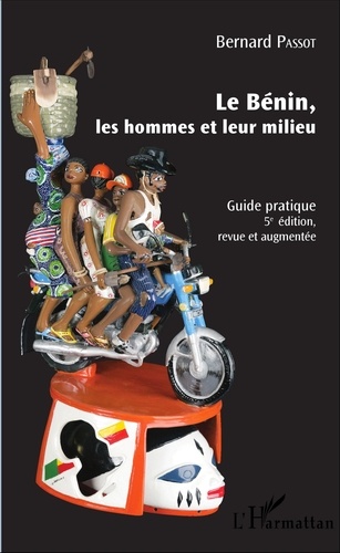 Le Bénin, les hommes et leur milieu. Guide pratique 5e édition revue et augmentée