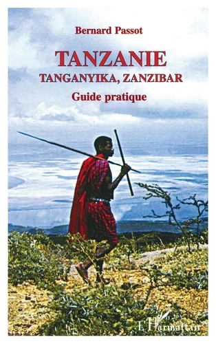 Tanzanie, Tanganika, Zanzibar. Les hommes et leur milieu, itinéraires, guide pratique 4e édition