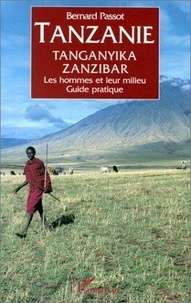 Bernard Passot - Tanzanie, Tanganyika, Zanzibar - Les hommes et leur milieu, guide pratique.