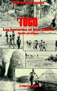 Bernard Passot - Togo - Les hommes et leur milieu, guide pratique.