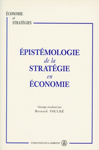 Bernard Paulré - Épistémologie de la stratégie en économie - Contributions au séminaire METIS, 16-17 novembre 1993.