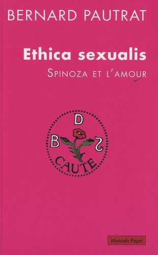 Bernard Pautrat - Ethica sexualis - Spinoza et l'amour.
