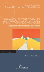 Bernard Pecqueur et Fabien Nadou - Dynamiques territoriales et mutations économiques - Transition, intermédiation, innovation.