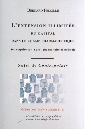 Bernard Peloille - L'extension illimitée du capital dans le champ pharmaceutique : son emprise sur la pratique sanitaire et médicale - Suivi de Contrepoints - De Rockefeller à Bill Gates.