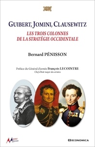 Bernard Pénisson - Guibert, Jomini, Clausewitz : les trois colonnes de la stratégie occidentale.