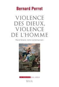 Bernard Perret - Violence des dieux, violence de l'homme - René Girard, notre contemporain.