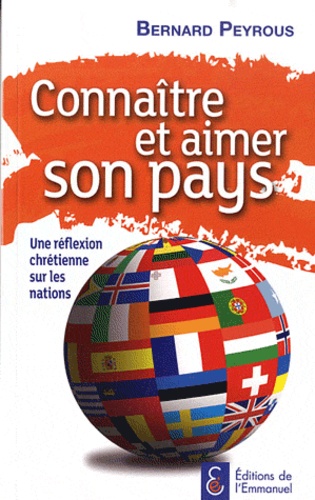 Bernard Peyrous - Connaître et aimer son pays - Une réflexion chrétienne sur les nations.