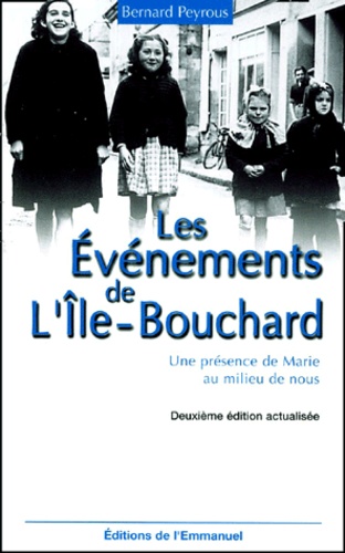 Bernard Peyrous - Les Evenements De L'Ile-Bouchard. Une Presence De Marie Au Milieu De Nous, 2eme Edition.