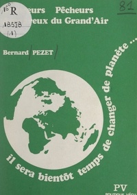 Bernard Pezet - Il sera bientôt temps de changer de planète....
