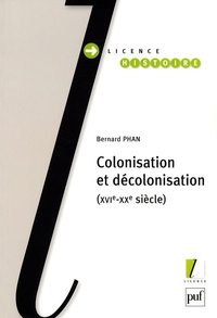 Bernard Phan - Colonisation et décolonisation - XVIe-XXe siècle.