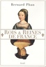 Bernard Phan - Rois et Reines de France.