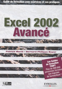Bernard-Philippe Boyer et Patrick Morié - Excel 2002 Avance. Guide De Formation Avec Exercices Et Cas Pratiques.