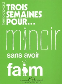 Bernard Picard - Trois Semaines Pour Mincir Sans Avoir Faim.