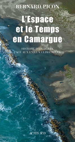 L'espace et le temps en Camargue. Histoire d'un delta face aux enjeux climatiques 4e édition