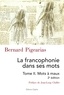 Bernard Pigearias - La francophonie dans ses mots - Tome 2, Mots à maux.