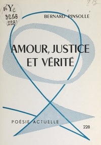 Bernard Pinsolle - Amour, justice et vérité.