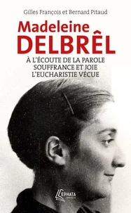 A l'écoute de la parole avec Madeleine Delbrêl suivi de Souffrance et joie chez Madeleine Delbrêl