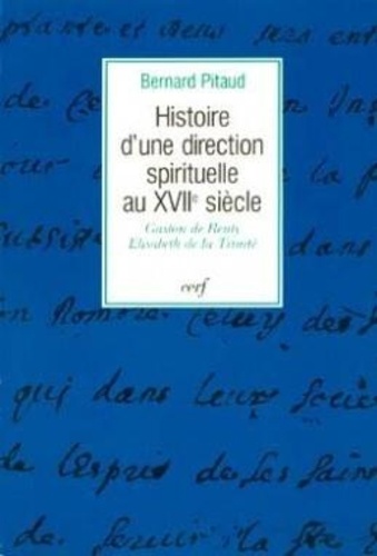 Bernard Pitaud - Histoire d'une direction spirituelle au XVIIe siècle - Gaston de Renty, Élisabeth de la Trinité, 1643-1649.