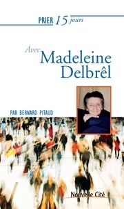 Bernard Pitaud - Prier 15 jours avec Madeleine Delbrel.