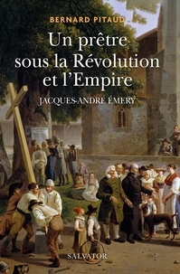 Bernard Pitaud - Un prêtre dans la Révolution française - Jacques-André Emery (1732-1811).