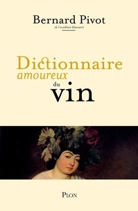 Bernard Pivot - Dictionnaire amoureux du Vin.