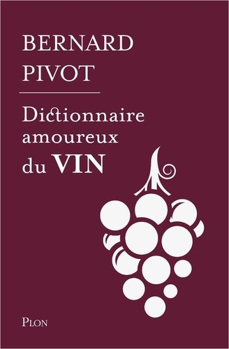 Bernard Pivot - Dictionnaire amoureux du vin.