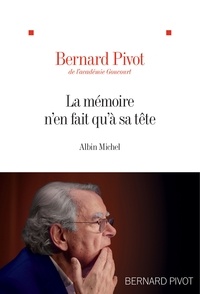 Bernard Pivot - La Mémoire n'en fait qu'à sa tête.