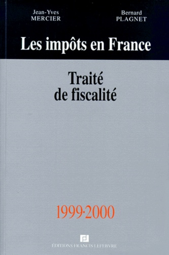 Bernard Plagnet et Jean-Yves Mercier - Les Impots En France 1999-2000. Traite Pratique De La Fiscalite Des Affaires, 31eme Edition.